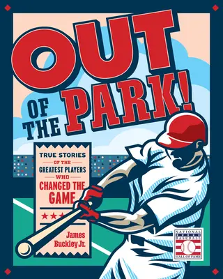 Ki a parkból!: Igaz történetek a legnagyobb játékosokról, akik megváltoztatták a játékot - Out of the Park!: True Stories of the Greatest Players Who Changed the Game