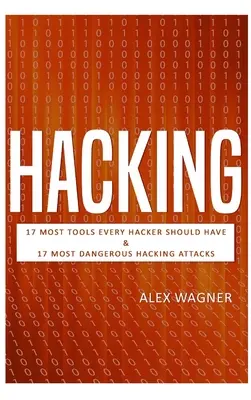 Hacking: 17 kötelező eszköz, amellyel minden hackernek rendelkeznie kell & 17 legveszélyesebb hackertámadás - Hacking: 17 Must Tools every Hacker should have & 17 Most Dangerous Hacking Attacks