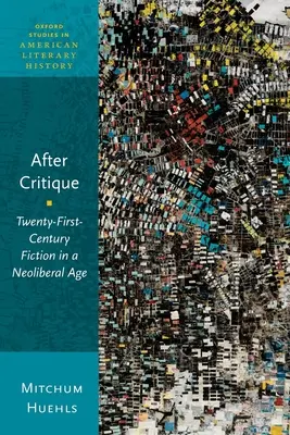 A kritika után: Huszonegyedik századi szépirodalom a neoliberális korban - After Critique: Twenty-First-Century Fiction in a Neoliberal Age