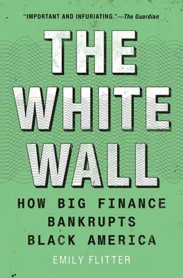 A fehér fal: How Big Finance Bankrupts Black America - The White Wall: How Big Finance Bankrupts Black America