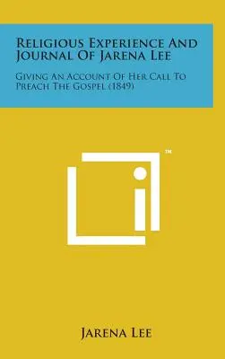 Jarena Lee vallási tapasztalata és naplója: beszámoló az evangélium hirdetésére való elhívásáról - Religious Experience and Journal of Jarena Lee: Giving an Account of Her Call to Preach the Gospel