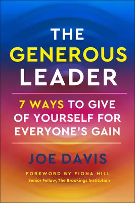 A nagylelkű vezető: 7 módja annak, hogy mindenki javára adj magadból - The Generous Leader: 7 Ways to Give of Yourself for Everyone's Gain