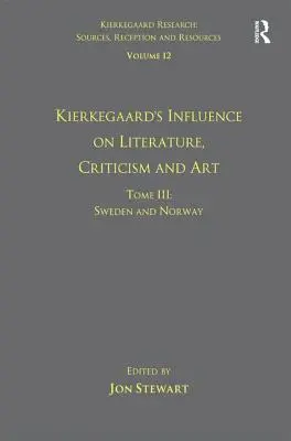 12. kötet, III. kötet: Kierkegaard hatása az irodalomra, a kritikára és a művészetre: Svédország és Norvégia - Volume 12, Tome III: Kierkegaard's Influence on Literature, Criticism and Art: Sweden and Norway