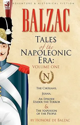 Mesék a napóleoni korszakból: 1. A chouaiak, Juana, egy epizód a terror alatt és a nép Napóleonja - Tales of the Napoleonic Era: 1-The Chouans, Juana, an Episode Under the Terror & the Napoleon of the People