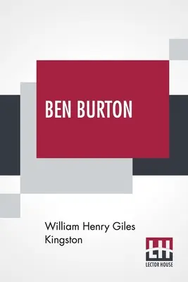 Ben Burton: Burton: Vagy: A tengeren született és nevelkedett. - Ben Burton: Or, Born And Bred At Sea.