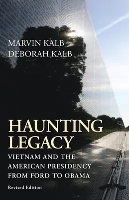 Haunting Legacy: Vietnam és az amerikai elnökség Fordtól Obamáig - Haunting Legacy: Vietnam and the American Presidency from Ford to Obama