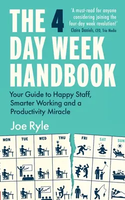 A 4 napos hét kézikönyve: Útmutató a boldog munkatársakhoz, az okosabb munkavégzéshez és a termelékenységi csodához - The 4 Day Week Handbook: Your Guide to Happy Staff, Smarter Working and a Productivity Miracle