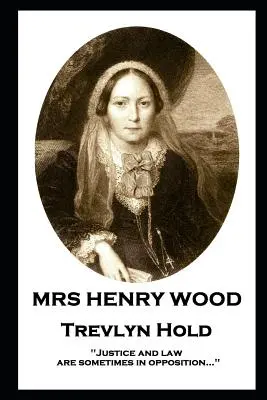 Mrs Henry Wood - Trevlyn Hold: „Az igazságosság és a jog néha ellentétben állnak egymással... - Mrs Henry Wood - Trevlyn Hold: 'Justice and law are sometimes in opposition...''