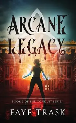 Arcane Legacy: A Conduit-sorozat 2. könyve - Arcane Legacy: Book 2 of The Conduit Series