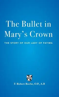 A golyó Mária koronájában: A fatimai Szűzanya története - The Bullet in Mary's Crown: The Story of Our Lady of Fatima