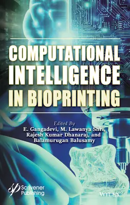 Számítógépes intelligencia a bioprintingben: Kihívások és jövőbeli irányok - Computational Intelligence in Bioprinting: Challenges and Future Directions