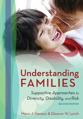 A családok megértése: A sokféleség, a fogyatékosság és a kockázat támogató megközelítései - Understanding Families: Supportive Approaches to Diversity, Disability, and Risk