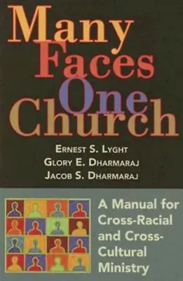 Sok arc, egy egyház: Kézikönyv a faj- és kultúrák közötti szolgálathoz - Many Faces, One Church: A Manual for Cross-Racial and Cross-Cultural Ministry