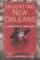 New Orleans feltalálása: Lafcadio Hearn írásai - Inventing New Orleans: Writings of Lafcadio Hearn