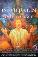 Belső utak a világűrbe: Utazások idegen világokba pszichedelikus szerek és más spirituális technológiák segítségével - Inner Paths to Outer Space: Journeys to Alien Worlds Through Psychedelics and Other Spiritual Technologies