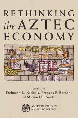 Az azték gazdaság újragondolása - Rethinking the Aztec Economy