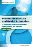 Prevenciós gyakorlat és egészségfejlesztés: A Health Care Professional's Guide to Health, Fitness, and Wellness (Egészségügyi szakemberek útmutatója az egészséghez, a fittséghez és a wellnesshez) - Prevention Practice and Health Promotion: A Health Care Professional's Guide to Health, Fitness, and Wellness