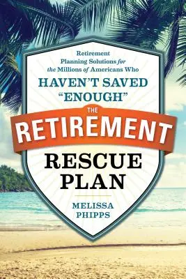 A nyugdíjasmentő terv: Retirement Planning Solutions for the Millions of Americans Who Haven Haven Haven Saved enough „” - The Retirement Rescue Plan: Retirement Planning Solutions for the Millions of Americans Who Haven't Saved enough