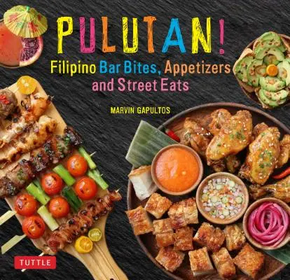 Pulutan! Fülöp-szigeteki bárfalatok, előételek és utcai ételek: - Pulutan! Filipino Bar Bites, Appetizers and Street Eats: