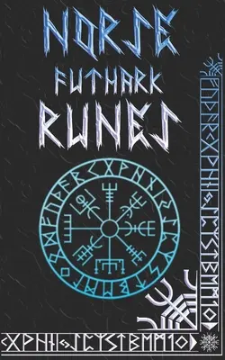 Norse Runes Handbook: Norse Elder Futhark rúnák és szimbólumok magyarázata - Norse Runes Handbook: Norse Elder Futhark Runes and Symbols Explained