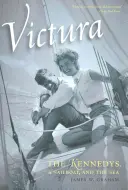 Victura: A Kennedyek, egy vitorlás és a tenger - Victura: The Kennedys, a Sailboat, and the Sea