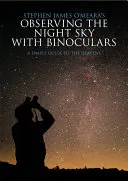 Az éjszakai égbolt megfigyelése távcsővel: Egyszerű útmutató az égbolthoz - Observing the Night Sky with Binoculars: A Simple Guide to the Heavens