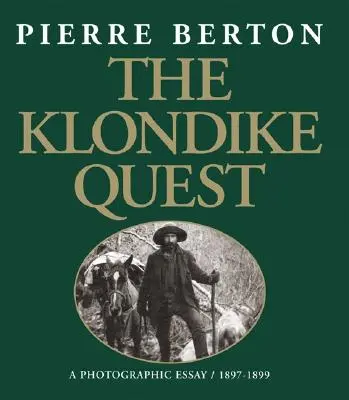 A Klondike-keresés: A Photographic Essay 1897-1899 - The Klondike Quest: A Photographic Essay 1897-1899