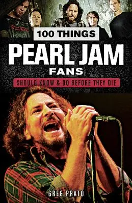 100 dolog, amit a Pearl Jam rajongóknak tudniuk és meg kell tenniük, mielőtt meghalnak - 100 Things Pearl Jam Fans Should Know & Do Before They Die