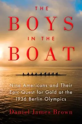 A fiúk a csónakban: Kilenc amerikai és az 1936-os berlini olimpiai aranyéremért folytatott epikus küzdelmük - The Boys in the Boat: Nine Americans and Their Epic Quest for Gold at the 1936 Berlin Olympics