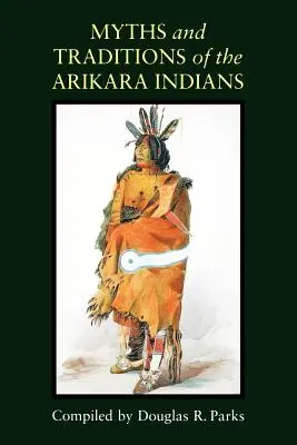 Az arikara indiánok mítoszai és hagyományai - Myths and Traditions of the Arikara Indians