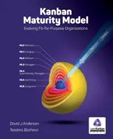 Kanban érettségi modell: A célnak megfelelő szervezetek fejlesztése - Kanban Maturity Model: Evolving Fit-for-Purpose Organizations