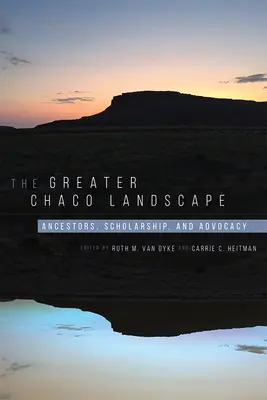 A nagyobb chacói táj: Ősök, ösztöndíj és érdekérvényesítés - The Greater Chaco Landscape: Ancestors, Scholarship, and Advocacy