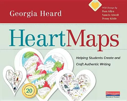 Szívtérképek: Segítség a tanulóknak a hiteles írás létrehozásában és megalkotásában - Heart Maps: Helping Students Create and Craft Authentic Writing