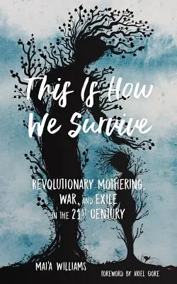 Így maradunk életben! Forradalmi anyaság, háború és száműzetés a 21. században - This Is How We Survive: Revolutionary Mothering, War, and Exile in the 21st Century