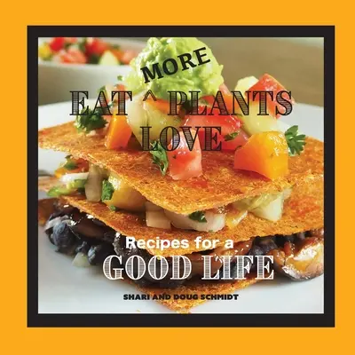 Eat More Plants Love: Receptek a jó élethez - Eat More Plants Love: Recipes for a Good Life