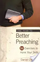 Egy év a jobb prédikáláshoz: 52 gyakorlat a készségek csiszolásához - One Year to Better Preaching: 52 Exercises to Hone Your Skills