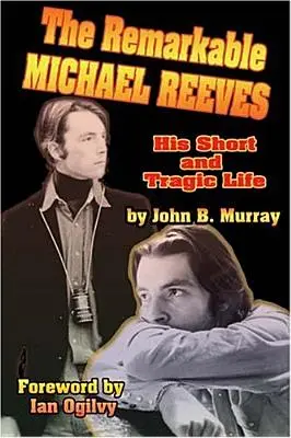 The Remarkable Michael Reeves: A rövid és tragikus élete - The Remarkable Michael Reeves: His Short and Tragic Life