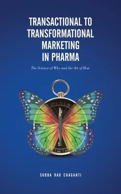 A tranzakciós marketingtől a transzformációs marketingig a gyógyszeriparban: A miértek tudománya és a hogyanok művészete - Transactional to Transformational Marketing in Pharma: The Science of Why and The Art of How