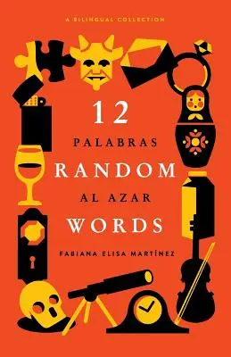 12 véletlen szó / 12 Palabras al Azar: A Bilingual Collection - 12 Random Words / 12 Palabras al Azar: A Bilingual Collection