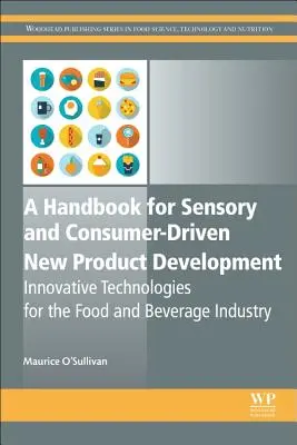 Kézikönyv az érzékszervi és fogyasztóközpontú új termékfejlesztéshez: Innovatív technológiák az élelmiszer- és italipar számára - A Handbook for Sensory and Consumer-Driven New Product Development: Innovative Technologies for the Food and Beverage Industry