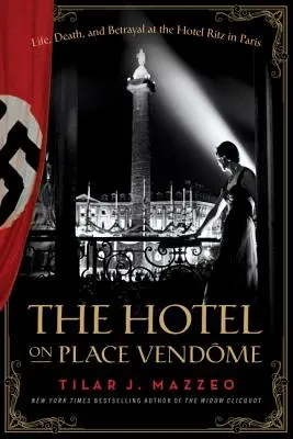 A Hotel a Place Vendome-on: Élet, halál és árulás a párizsi Hotel Ritzben - The Hotel on Place Vendome: Life, Death, and Betrayal at the Hotel Ritz in Paris