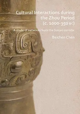 Kulturális kölcsönhatások a Zhou-korszakban (Kr. e. 1000-350): A Study of Networks from the Suizao Corridor (A Suizao folyosó hálózatainak tanulmányozása) - Cultural Interactions During the Zhou Period (C. 1000-350 Bc): A Study of Networks from the Suizao Corridor