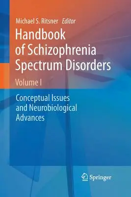 A skizofrénia spektrumzavarok kézikönyve, I. kötet: Fogalmi kérdések és neurobiológiai előrelépések - Handbook of Schizophrenia Spectrum Disorders, Volume I: Conceptual Issues and Neurobiological Advances