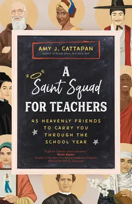 Egy szent osztag a tanároknak: 45 mennyei barát, aki végigvisz a tanéven - A Saint Squad for Teachers: 45 Heavenly Friends to Carry You Through the School Year