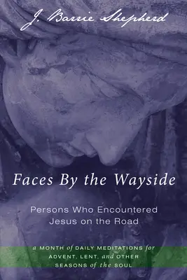 Arcok az út szélén - Személyek, akik találkoztak Jézussal az úton - Faces By the Wayside-Persons Who Encountered Jesus on the Road