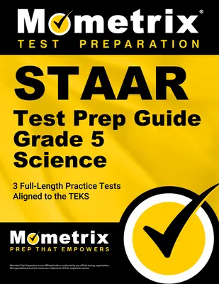 Staar Test Prep Guide Grade 5 Science: Aligned to the Teks] - Staar Test Prep Guide Grade 5 Science: 3 Full-Length Practice Tests [Aligned to the Teks]