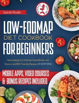 Low Fodmap Diet Cookbook for Beginners: A bélpanaszok tudományos semlegesítése sós és IBS-barát receptekkel [IV. kiadás] - Low Fodmap Diet Cookbook for Beginners: Neutralizing Gut Distress Scientifically with Savory & IBS-Friendly Recipes [IV EDITION]