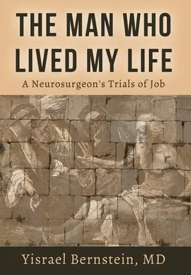 Az ember, aki megélte az életemet: Egy idegsebész próbatételei Jóbról - The Man Who Lived My Life: A Neurosurgeon's Trials of Job