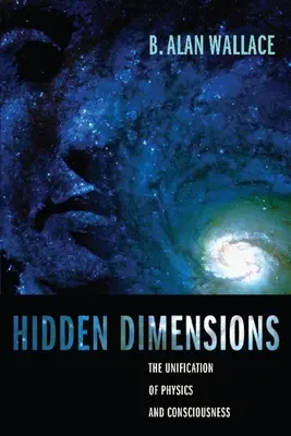 Rejtett dimenziók: A fizika és a tudat egyesítése - Hidden Dimensions: The Unification of Physics and Consciousness