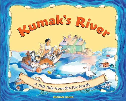 Kumak folyója: A Tall Tale from the Far North - Kumak's River: A Tall Tale from the Far North